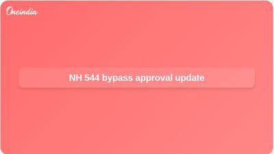 NH 544 Angamaly–Aroor bypass approved, with land acquisition notice expected soon