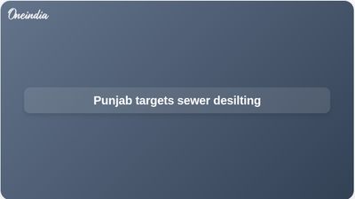 Punjab sewerage desilting drive targets 2,200 km clearance before monsoon season