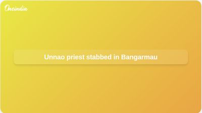 Unnao priest killing: Milan Das allegedly stabbed at Bangarmau temple construction site