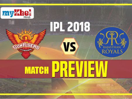 આઇપીએલ મેચ પ્રીવ્યુ: હૈદરાબાદ અને રાજસ્થાન વચ્ચે ટક્કર