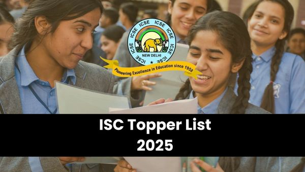 ISC Topper List 2025: CISCE ने जारी किया 10वीं-12वीं के नतीजे, यहां देखें ISC की टॉपर लिस्ट