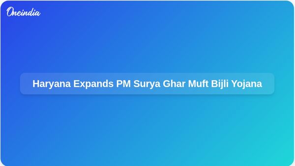 PM Surya Ghar Muft Bijli Yojana Set for Expansion Across Haryana to Boost Solar Energy Adoption