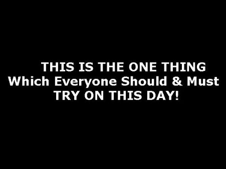 THIS IS THE ONE THING Which Everyone Should & Must TRY ON THIS DAY!