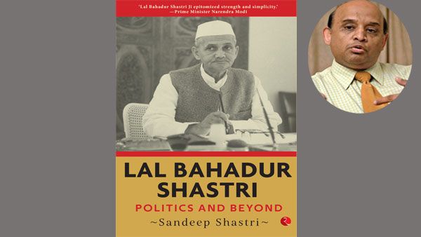‘Lal Bahadur Shastri: Politics and Beyond:’ A fitting tribute by Dr Sandeep Shastri