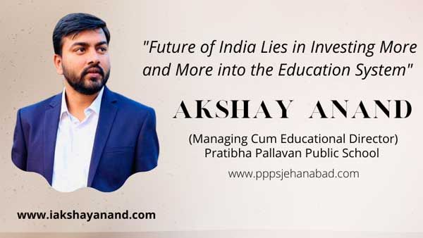 Future of India lies in investing in Education: Akshay Anand ED Pratibha Pallavan Public School