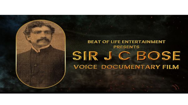 On the Birth Anniversary of JC Bose, Beat of Life Entertainment releases a Voice Documentary Film on his life