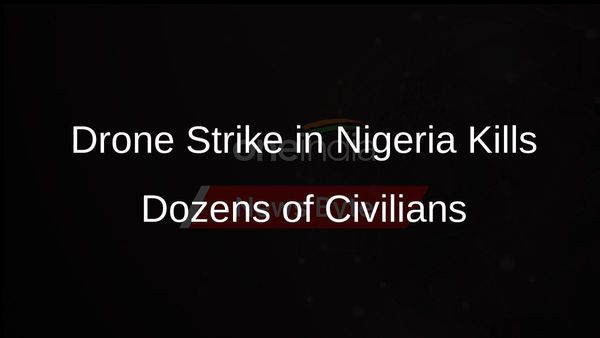 At Least 85 Civilians Killed in Drone Strike in Nigeria