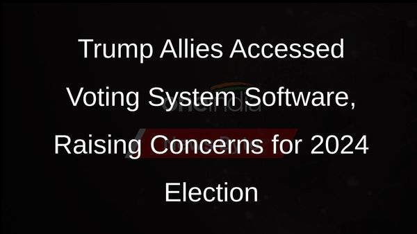 Experts Warn of Threats to 2024 Election After Trump Allies Accessed Voting System Software