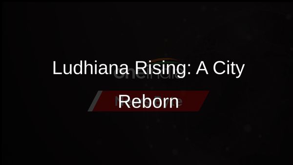 Ludhianas Renaissance: Punjab CM Unveils Grand Development Vision