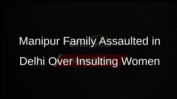 Manipur Man, Wife, Sister Assaulted in Delhis Sunlight Colony