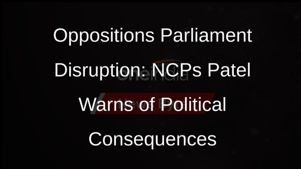 Opposition Parties Accused of Obstructing Parliament by NCPs Praful Patel