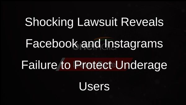 Lawsuit Alleges Facebook and Instagram Fail to Protect Underage Users from Child Sexual Abuse Material