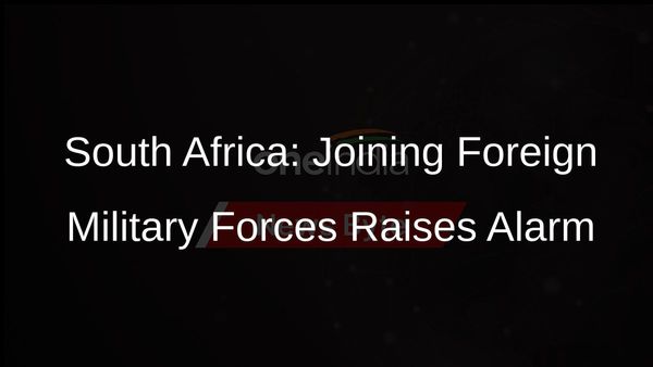 South Africa Raises Concerns Over Citizens Joining Foreign Military Forces