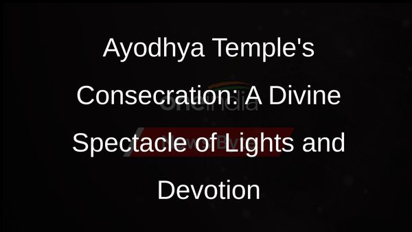 Ayodhya Temple Consecration: A Dazzling Spectacle of Lights and Festivities