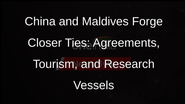 China-Maldives Cooperation: Boosting Tourism and Research Vessel Access