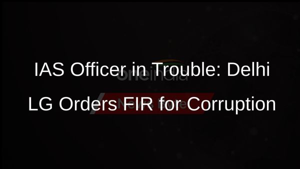 Delhi LG Orders FIR Against IAS Officer for Corruption