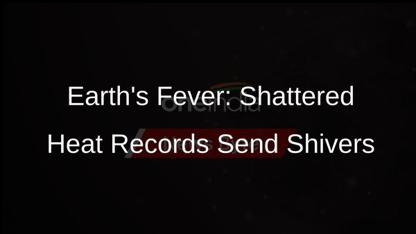 Earths Heat Records Smashed, Scientists Fear Worse