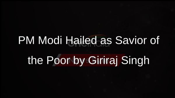 Giriraj Singh Hails PM Modi as Messiah for the Poor, Praises Welfare Schemes