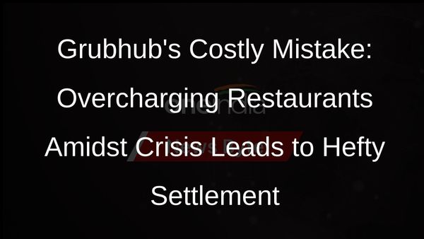Grubhub Settles Lawsuit Over Excessive Fees Charged to Massachusetts Restaurants