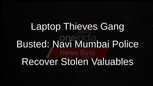 Inter-State Gang of Thieves Busted in Navi Mumbai, Laptops and Valuables Recovered