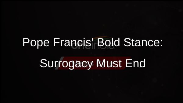 Pope Francis Calls for Global Ban on Surrogacy