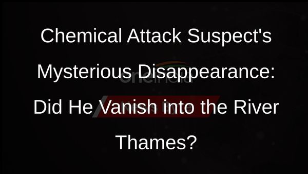 Chemical Attack Suspect Abdul Ezedi Believed to Have Entered River Thames, Says Scotland Yard