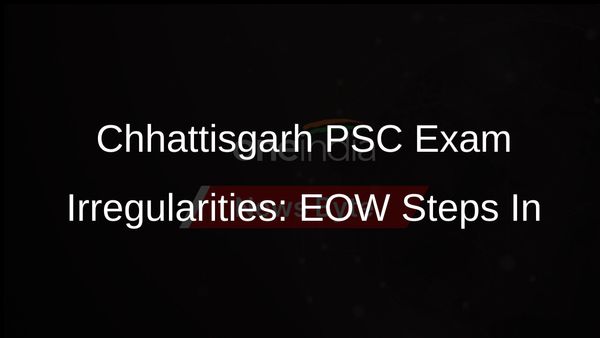 Chhattisgarh PSC Recruitment Exam Irregularities: EOW Registers Case