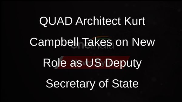 Kurt Campbell Confirmed as US Deputy Secretary of State, Architect of QUAD