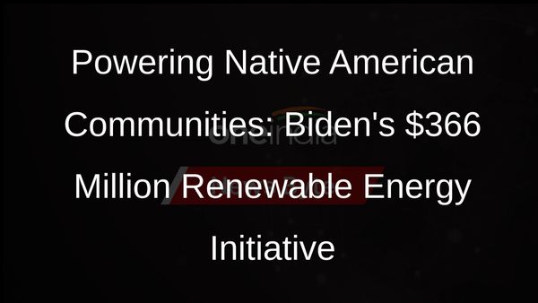 Biden Administration Invests in Renewable Energy for Native American Communities