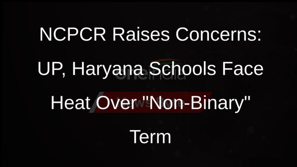 NCPCR Takes Action: UP, Haryana Schools Under Scrutiny for Using Non-Binary Term in Survey