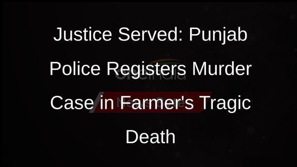 Punjab Police Registers Murder Case in Farmers Death During Protest Clash