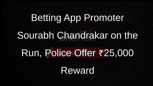 Sourabh Chandrakar, Mahadev Betting App Promoter, Declared Wanted by Chhattisgarh Police with ₹25,000 Reward