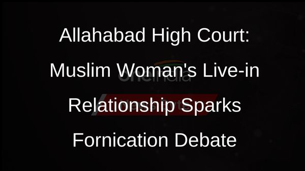 Allahabad High Court: Muslim Woman's Live-in Relationship Deemed Fornication Under Sharia Law