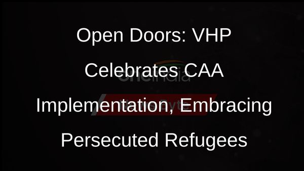 VHP Backs Citizenship Amendment Act Implementation, Urges Aid for Refugees