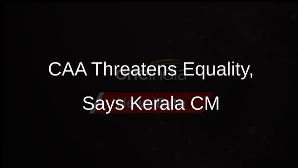 Kerala CM Says CAA Shreds Constitutional Equality Ahead of Polls