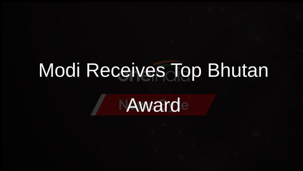 Narendra Modi Awarded Bhutan's Highest Civilian Honour for Strengthening Bilateral Ties