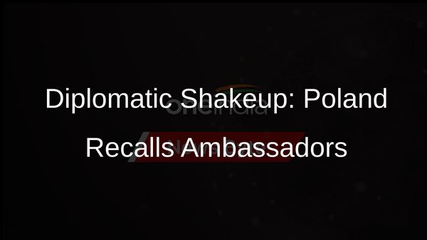 Poland Recalls Ambassadors in Diplomatic Overhaul