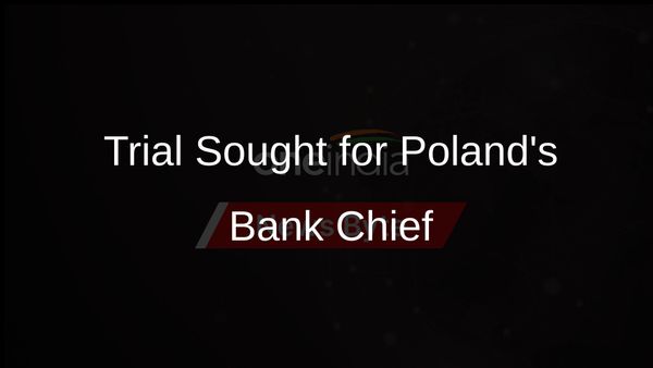 Poland's Coalition Moves to Try Central Bank Chief for Harming State Interests