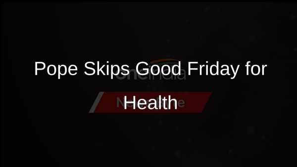 Pope Francis Opts Out of Good Friday Event to Maintain Health for Easter