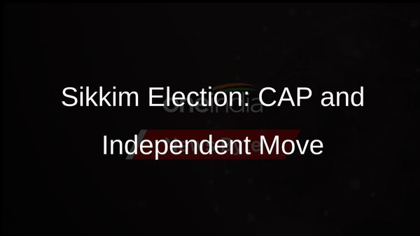 Sikkim Prepares for Elections: CAP Names Assembly Candidates, Independent Eyes Lok Sabha