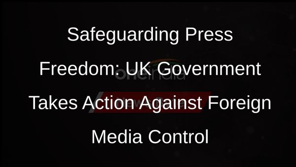 UK Government Steps In: New Legislation to Ban Foreign State Ownership of British Media