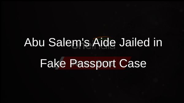 Special CBI Court Jails Abu Salem's Aide in 1997 Fake Passport Case