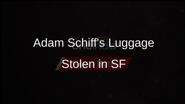 Rep. Adam Schiff Falls Victim to Car Burglary in San Francisco, Loses Luggage