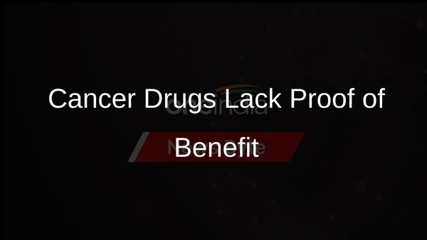 Many Cancer Drugs Fail to Prove Benefits Within Five Years of Accelerated Approval