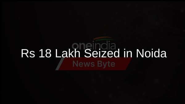 Over Rs 18 Lakh Seized by Noida Police in Election Code Crackdown