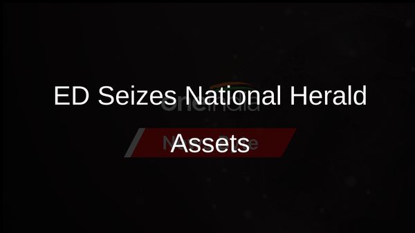 ED Confirmed for Seizure of National Herald Assets Worth Rs 752 Crore