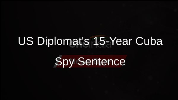 Former US Diplomat Sentenced to 15 Years for Secretly Aiding Cuba