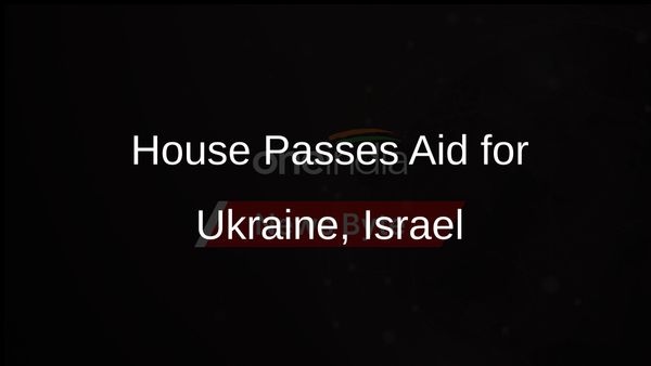 Bipartisan Support in House Passes Billions in Aid for Ukraine and Israel