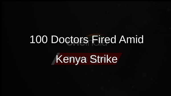 Kenyan Hospital Lays Off 100 Doctors as Strike Continues