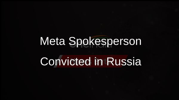 Meta Spokesperson Convicted by Russia for Terrorism Justification